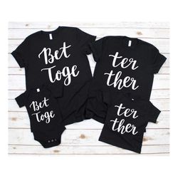 better together t-shirt, family shirt, custom family matching shirts, wedding gift, anniversary shirt, matching couples