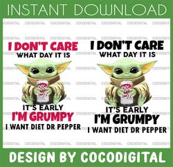 i dont care what day it is it's early i'm grumpy i want dr pepper png, baby yoda png, sublimation ready, png files for s