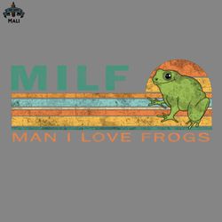 milf man i love frogs png