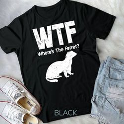 funny ferret t-shirt wtf where's the ferret gift tshirt unisex t-shirt