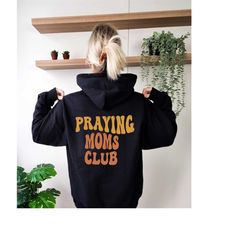 Praying Moms Club, Christian Moms Sweatshirt, Religious Sweatshirt, Mothers Day, Trendy Sweat, Oversized Hoodie, Gift Fo