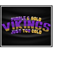 vikings purple & gold just too cold | vikings svg| team sport | retro | sublimation image |png |jpg| instant digital dow