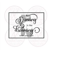 dancing is like dreaming with your feet | ballerina svg | dance svg |svg |png | instant digital download