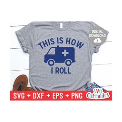 this is how i roll svg - paramedic - ems - emt - svg - eps - dxf - png - ambulance - silhouette -  cricut - cut file