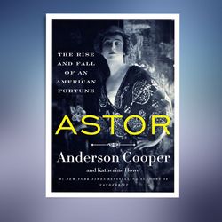 astor: the rise and fall of an american fortune