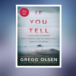 if you tell: a true story of murder, family secrets, and the unbreakable bond of sisterhood