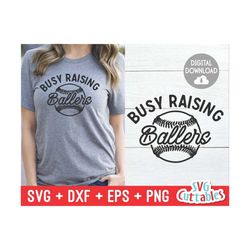 busy raising ballers svg - baseball svg - eps - dxf - png - baseball mom - cut file - softball - silhouette - cricut - d