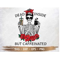 dead inside but caffeinated svg ,mama needs coffee svg, svg-png-eps-dxf, file sublimation digital download