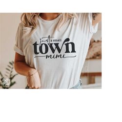 just a small town mimi svg png, mimi life svg, favorite mimi svg, best mimi ever svg, gigi svg, mimi mode svg, one loved