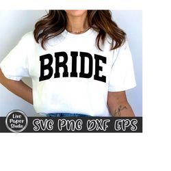 bride svg png, bride varsity svg, bride shirt design, bride gift, arc bride svg, bridal party, wedding,  digital downlod