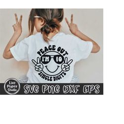 peace out single digits i'm 10 svg png, 10th birthday shirt svg, birthday boy girl, tenth birthday svg, digital download