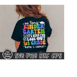 so long kindergarten it's been fun look out 1st grade here i come, kindergarten graduation shirt svg, kinder grad, digit