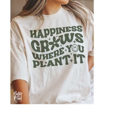 happiness grows where you plant it svg png, trendy svg, positive svg, trendy sublimation, inspirational svg, hippie svg,