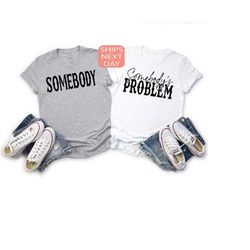 Somebody's Problem Shirt, Country Music Shirt, Nashville Tee, Country Singer Tee, Country Girls Shirt, Western Tee, Coun