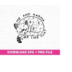 me and karma vibe like that svg, taylor's version svg, taylor's cat svg, karma is a cat svg, png svg files for print and