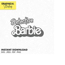 detective barbie - barbie movie - vector svg 18 instant download cricut png tshirt