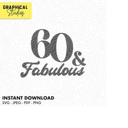 60 and fabulous 60th birthday svg instant download cricut svg 18 t shirt