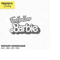 footballer barbie - barbie movie - vector svg 18 instant download cricut png tshirt