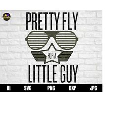 pretty fly for a little guy svg, boy svg, kids svg, baby svg, onesie svg, kids shirt svg, boy tshirt svg, toddler svg, b