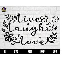 live laugh love svg, life quote svg, inspirational quote svg, motivational sayings svg, girly phrase svg image download