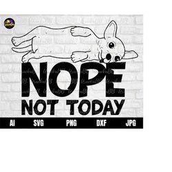 nope not today svg, dog svg, sassy svg, snarky svg, humorous svg, sarcastic svg, nope not today dog svg, dog quotes svg,