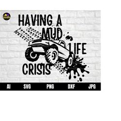 mud life svg, having a life crisis svg, off road dirt lover svg, 4 wheeler adventure truck svg, mud 4x4 svg, mud life de