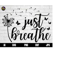 just breathe svg, dandelion svg, inspirational quotes svg, mommy butterfly quotes svg files for cricut, instant download