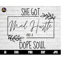 she got mad hustle svg, she got mad hustle and a dope soul svg, empowered women svg, hustle svg, womens day,  girl boss,