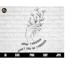 grow through what you go through svg, quote svg, floral svg, inspirational quote svg, flower shirt svg, plant shirt svg,