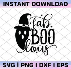 fab boo lous svg, halloween svg, faboolous svg, boo, spooky, ghost, witch, pumpkin silhouette png eps dxf vinyl decal di