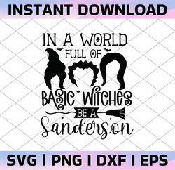 in a world full of basic witches be a sanderson sister svg, hocus pocus svg, svg files for cricut, halloween svg, png dx