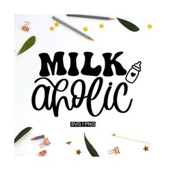 milkaholic svg, cute baby svg, newborn svg, baby clothes svg, funny baby svg, milk bottle svg, milk baby svg, baby showe