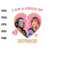 harry taylor i am a child of divorce svg, taylor swift svg, eras tour svg, cutting digital file