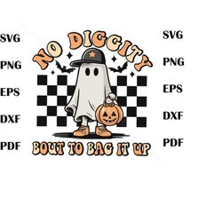 funny ghost no diggi-ty bou-t to bag it up svg digital file, spooky vibes svg, boo svg