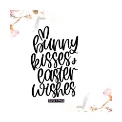 bunny kisses and easter wishes svg, bunny kisses svg, easter bunny svg, easter svg, baby easter svg, easter wishes svg,