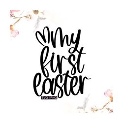 my first easter svg, baby easter svg, bunny ears svg, first easter svg, easter baby svg, handlettered svg, cute easter s