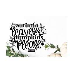 autumn leaves and pumpkins please svg, thanksgiving decor svg, fall shirt svg, fall doormat svg, fall sign svg, handlett