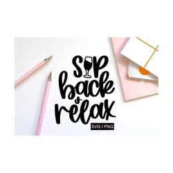 sip back and relax svg, wine lover svg, wine quote svg, wine saying svg, wine glass svg, handlettered svg, liquid therap