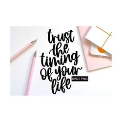 trust the timing of your life, positive quote svg, inspirational svg, motivational svg, hand lettered svg, good vibes sv
