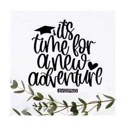 it's time for a new adventure svg, graduation quote svg, grad cap svg, graduation shirt svg, graduation mug svg, grad gi