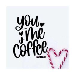 you me  coffee svg, valentine mug svg, coffee lover svg, cute coffee mug svg, coffee bar svg, hand lettered svg, valenti