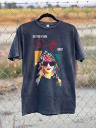 retro do you even swift bro shirt, funny quote taylor swift shirt, swifties gift for fan