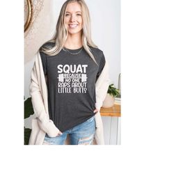 squat because nobody raps about little butts shirt, funny workout tee, cute fitness shirt, running  t-shirt, run tee, gy