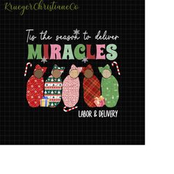 tis the season to deliver miracles png, labor and delievery nurse christmas png, christmas nurse l and d png, l and d nu