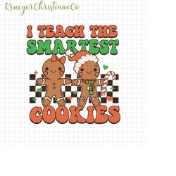 i teach the smartest cookies png, christmas teacher png, cookie teacher png, christmas school png, merry christmas png,