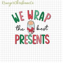 we wrap the best presents christmas png, nurse christmas png, l & d nurse christmas png, nicu nurse christmas png, labor