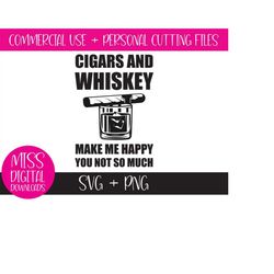 cigars & whiskey make me happy you not so much, svg and png, gift for men, bourbon glass graphic, cricut cut file digita