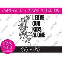 leave our kids alone, lion not sheep, svg and png bundle, digital download, conservative, patriot, protect our children,