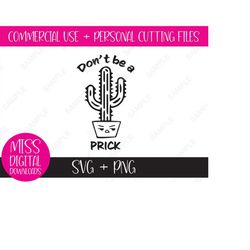 don't be a prick, cute cactus graphic svg and png: sublimation, cricut cut file - adult inappropriate humor, digital dow