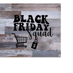 black friday svg, shopping svg, black friday shirt, thanksgiving svg, black friday squad, black friday crew, black frida